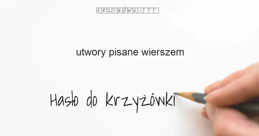 Utwór pisany wierszem: 20+ haseł do krzyżówki! Rozwiąż zagadkę