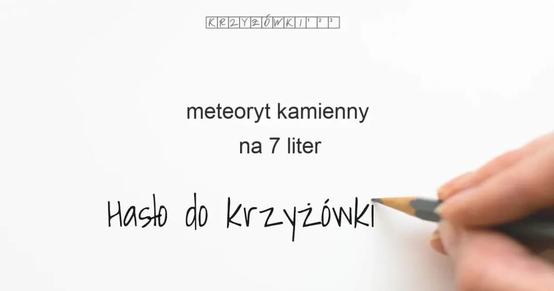 Kamienny meteoryt w krzyżówce? Aeryt i inne gotowe odpowiedzi!